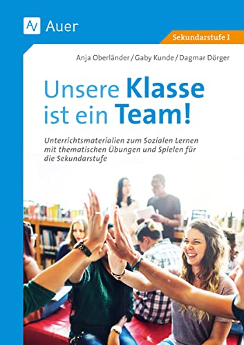 Unsere Klasse ist ein Team!: Unterrichtsmaterialien zum Sozialen Lernen mit thematischen Übungen u. Spielen für die Sek. I Unsere Klasse ist ein Team!: Unterrichtsmaterialien zum Sozialen Lernen mit thematischen Übungen u. Spielen für die Sek. I