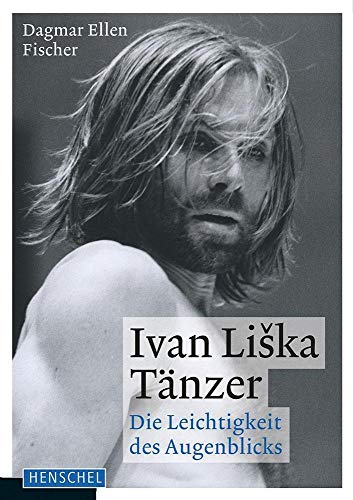 Ivan Liska. Tänzer. Die Leichtigkeit des Augenblicks von Henschel Verlag