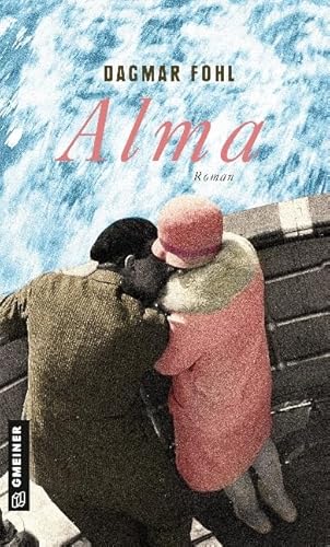 Alma: Roman (Zeitgeschichtliche Kriminalromane im GMEINER-Verlag)