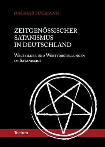 Zeitgenössischer Satanismus in Deutschland: Weltbilder und Wertvorstellungen im Satanismus von Tectum Verlag