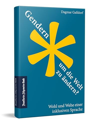 Gendern, um die Welt zu ändern? Wohl und Wehe einer inklusiven Sprache. Schonungslose Analyse und unterhaltsame Lektüre: Beitrag zur Genderdebatte. Wie retten wir die deutsche Sprachkultur? Gendern, um die Welt zu ändern? Wohl und Wehe einer inklusiven Sprache. Schonungslose Analyse und unterhaltsame Lektüre: Beitrag zur Genderdebatte. Wie retten wir die deutsche Sprachkultur?