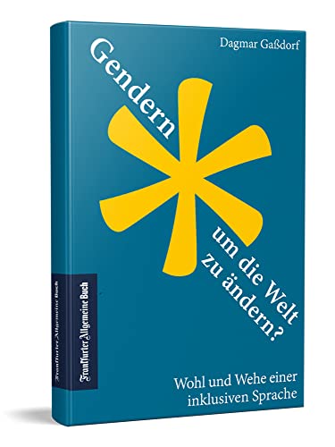 Gendern, um die Welt zu ändern? Wohl und Wehe einer inklusiven Sprache. Schonungslose Analyse und unterhaltsame Lektüre: Beitrag zur Genderdebatte. Wie retten wir die deutsche Sprachkultur? Gendern, um die Welt zu ändern? Wohl und Wehe einer inklusiven Sprache. Schonungslose Analyse und unterhaltsame Lektüre: Beitrag zur Genderdebatte. Wie retten wir die deutsche Sprachkultur? von Frankfurter Allgem.Buch