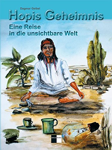 Hopis Geheimnis: Eine Reise in die unsichtbare Welt von ratio-books