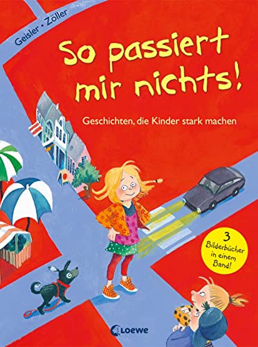 So passiert mir nichts! (Starke Kinder, glückliche Eltern): Geschichten, die Kinder stark machen - Sachbuch über Mut und Selbstbewusstsein für Kinder ab 3 Jahren