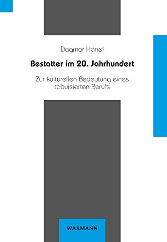 Bestatter im 20. Jahrhundert: Zur kulturellen Bedeutung eines tabuisierten Berufs (Beiträge zur Volkskultur in Nordwestdeutschland)