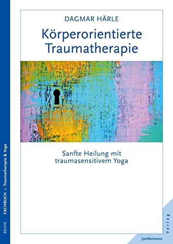 Körperorientierte Traumatherapie: Sanfte Heilung mit traumasensitivem Yoga von Junfermann Verlag