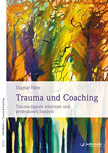 Trauma und Coaching: Trauma-Signale erkennen und professionell handeln