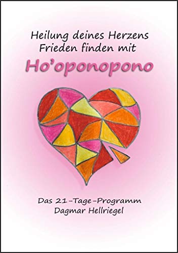 Heilung deines Herzens - Frieden finden mit Ho’oponopono: Das 21-Tage-Programm von Hierophant