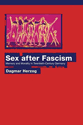 Sex after Fascism: Memory and Morality in Twentieth-Century Germany von University Press Group