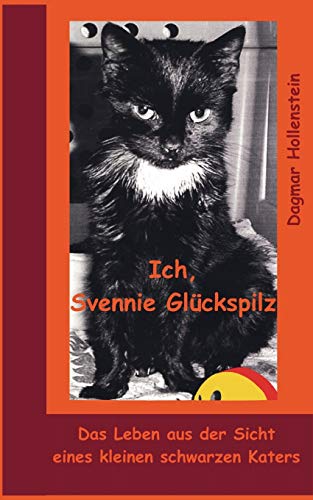 Ich, Svennie Glückspilz. Das Leben aus der Sicht eines kleinen schwarzen Katers von Books on Demand GmbH