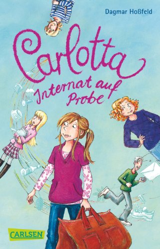Carlotta 1: Carlotta - Internat auf Probe (1) von Carlsen Verlag GmbH