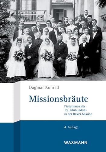 Missionsbräute: Pietistinnen des 19. Jahrhunderts in der Basler Mission
