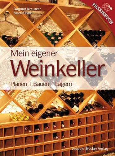 Mein Eigener Weinkeller: Planen /Bauen /Lagern von Stocker Leopold Verlag