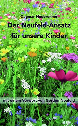Der Neufeld-Ansatz für unsere Kinder: Mit einem Vorwort von Gordon Neufeld von Genius Verlag
