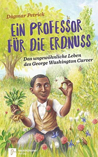 Ein Professor für die Erdnuss: Das ungewöhnliche Leben des George Washington Carver