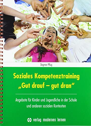 Soziales Kompetenztraining "Gut drauf - gut dran": Angebote für Kinder und Jugendliche in der Schule und anderen sozialen Kontexten von Modernes Lernen Borgmann