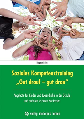 Soziales Kompetenztraining "Gut drauf - gut dran": Angebote für Kinder und Jugendliche in der Schule und anderen sozialen Kontexten von Modernes Lernen Borgmann