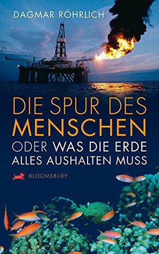 Die Spur des Menschen: Oder was die Erde alles aushalten muss (Bloomsbury Kinder- und Jugendbücher) von Berlin Verlag