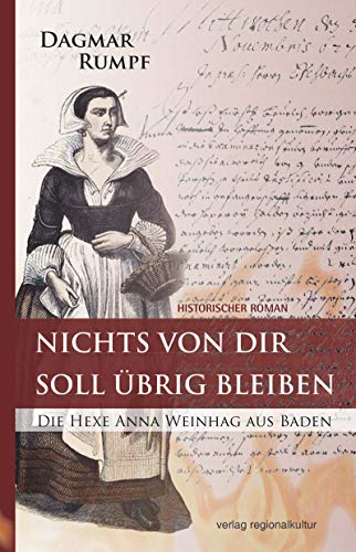 Nichts von dir soll übrig bleiben: Die Hexe Anna Weinhag aus Baden