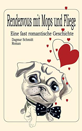 Rendezvous mit Mops und Fliege: Eine fast romantische Geschichte von Books on Demand