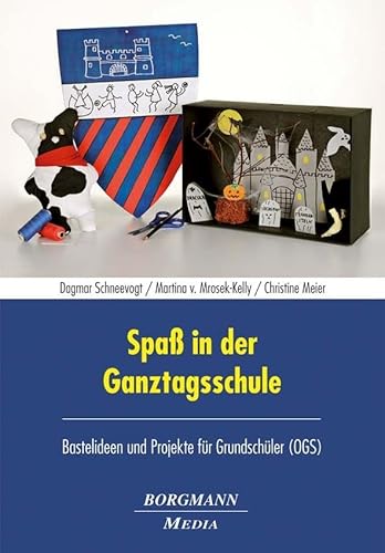 Spaß in der Ganztagsschule: Bastelideen und Projekte für Grundschüler (OGS)