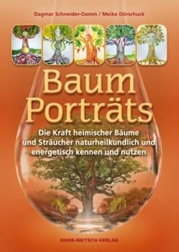 Baum-Porträts: Die Kraft heimischer Bäume und Sträucher naturheilkundlich und energetisch kennen und nutzen