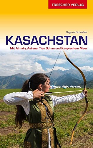 TRESCHER Reiseführer Kasachstan: Mit Almaty, Nur-Sultan, Tien Schan und Kaspischem Meer von Trescher Verlag GmbH