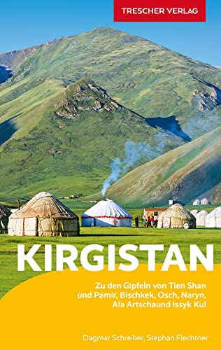 TRESCHER Reiseführer Kirgistan: Zu den Gipfeln von Tien Schan und Pamir - Bischkek, Ala Artscha, Issyk Kul, Naryn, Osch und Alaj-Tal