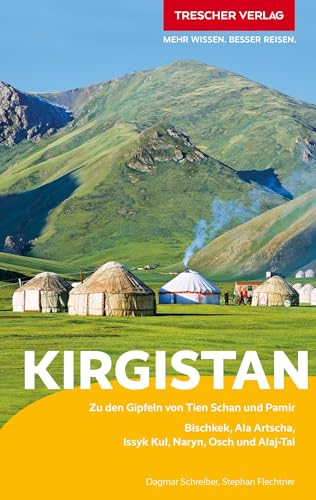 TRESCHER Reiseführer Kirgistan: Zu den Gipfeln von Tien Schan und Pamir. Bischkek, Ala Artscha, Issyk Kul, Naryn, Osch und Alaj-Tal von TRESCHER