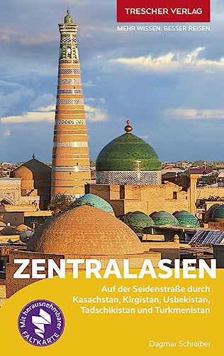 TRESCHER Reiseführer Zentralasien: Auf der Seidenstraße durch Kasachstan, Kirgistan, Usbekistan, Tadschikistan und Turkmenistan - Mit herausnehmbarer Faltkarte
