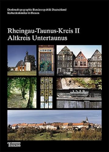 Kulturdenkmäler in Hessen. Rheingau-Taunus-Kreis 2. Altkreis Untertaunus (Denkmaltopographie Bundesrepublik Deutschland - Kulturdenkmäler in Hessen)