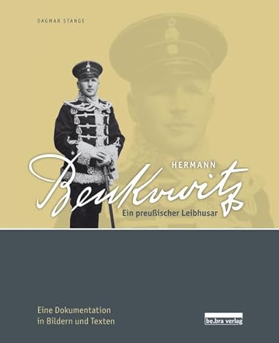 Hermann Benkowitz: Ein preußischer Leibhusar Eine Dokumentation in Bildern und Texten