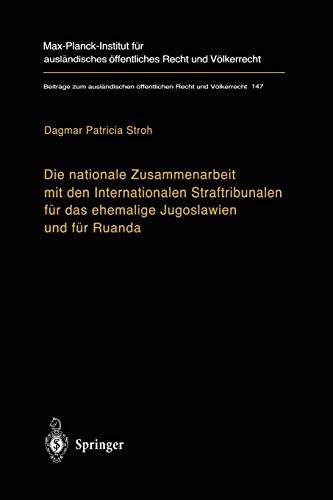 Die nationale Zusammenarbeit mit den Internationalen Straftribunalen für das ehemalige Jugoslawien und für Ruanda (Beiträge zum ausländischen öffentlichen Recht und Völkerrecht, Band 147) von Springer
