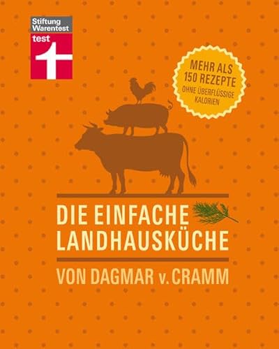 Die einfache Landhausküche: Mehr als 150 Rezepte ohne überflüssige Kalorien