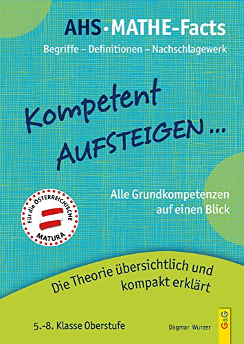 Kompetent Aufsteigen - Mathe-Facts: Die Theorie der Grundkompetenzen übersichtlich und kompakt erklärt von G & G KINDER- U. JUGENDBUCH