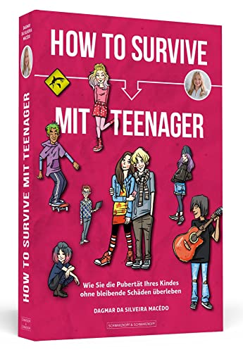 How To Survive mit Teenager: Wie Sie die Pubertät Ihres Kindes ohne bleibende Schäden überleben