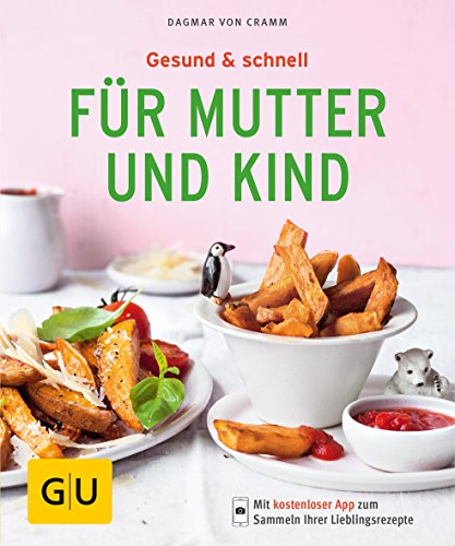 Gesund & schnell für Mutter und Kind: Mit kostenloser App zum Sammeln Ihrer Lieblingsrezepte (GU Küchenratgeber)