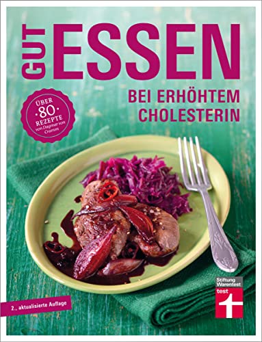 Gut essen bei erhöhtem Cholesterin: Über 80 Rezepte von Dagmar von Cramm (Gut essen - Ernährung & medizinischer Ratgeber) von Stiftung Warentest