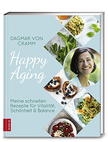 Happy Aging: Meine schnellen Rezepte für Vitalität, Schönheit & Balance von ZS Verlag GmbH