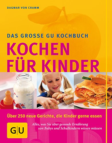 Kochen für Kinder: Über 250 neue Gerichte, die Kinder gerne essen. Alles, was Sie über gesunde Ernährung von Babys und Schulkindern wissen müssen (GU Familienküche)