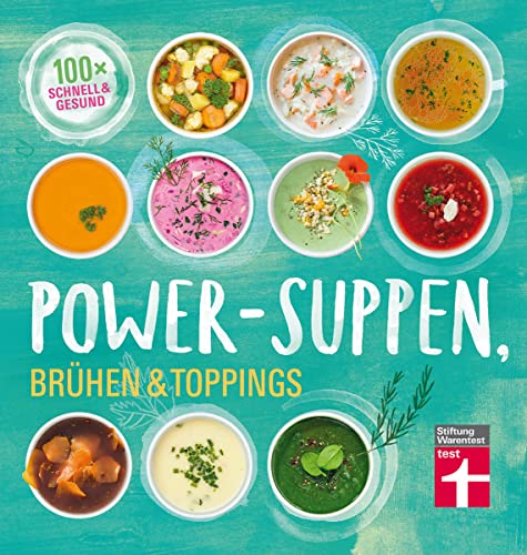 Power-Suppen, Brühen & Toppings: 100 leichte, köstliche Rezepte - Auch vegetarisch oder vegan - Mehr Energie und Wohlbefinden I Von Stiftung Warentest: 100x schnell & gesund Power-Suppen, Brühen & Toppings: 100 leichte, köstliche Rezepte - Auch vegetarisch oder vegan - Mehr Energie und Wohlbefinden I Von Stiftung Warentest: 100x schnell & gesund