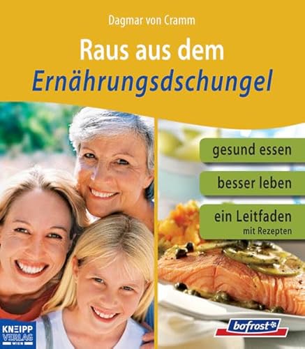 Raus aus dem Ernährungsdschungel: Gesund essen, besser leben. Ein Leitfaden mit Rezepten.: Gesund essen, besser leben. Ein Leitfaden mit Rezepten. bofrost Raus aus dem Ernährungsdschungel: Gesund essen, besser leben. Ein Leitfaden mit Rezepten.: Gesund essen, besser leben. Ein Leitfaden mit Rezepten. bofrost