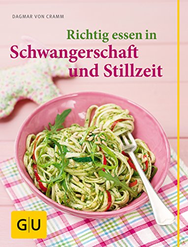 Richtig essen in Schwangerschaft und Stillzeit (GU Schwangerschaft) von Gräfe und Unzer