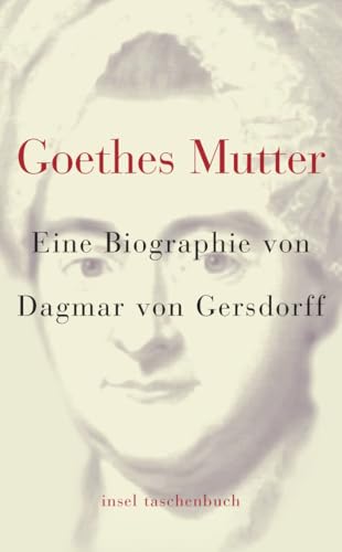 Goethes Mutter: Eine Biographie (insel taschenbuch)