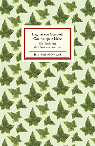 Goethes späte Liebe: Die Geschichte der Ulrike von Levetzow (Insel-Bücherei) von Insel Verlag