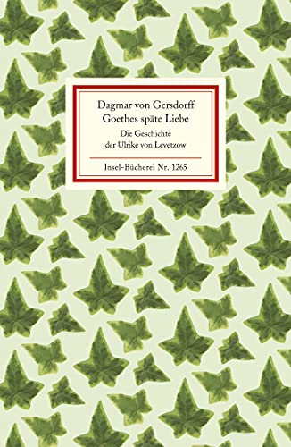 Goethes späte Liebe: Die Geschichte der Ulrike von Levetzow (Insel-Bücherei)