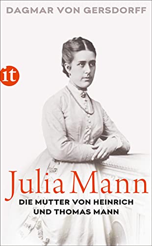 Julia Mann, die Mutter von Heinrich und Thomas Mann: Eine Biographie (insel taschenbuch) von Insel Verlag GmbH