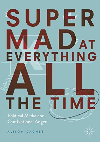 Super Mad at Everything All the Time: Political Media and Our National Anger von MACMILLAN