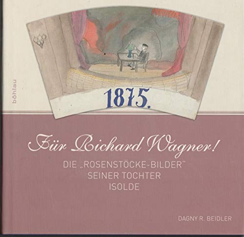 Für Richard Wagner!: Die »Rosenstöcke-Bilder« seiner Tochter Isolde