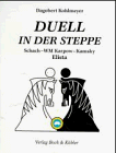 Duell in der Steppe. Schach-WM Karpow-Kamsky, Elista '96